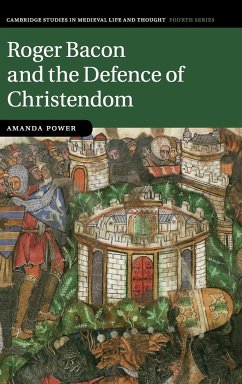 Roger Bacon and the Defence of Christendom - Power, Amanda