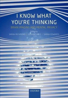 I Know What You're Thinking: Brain Imaging and Mental Privacy - Richmond, Sarah D.; Rees, Geraint; Edwards, Sarah J. L.