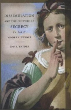 Dissimulation and the Culture of Secrecy in Early Modern Europe - Snyder, Jon R.