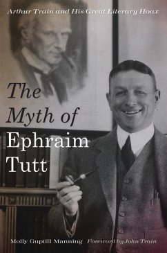 The Myth of Ephraim Tutt: Arthur Train and His Great Literary Hoax - Manning, Molly Guptill