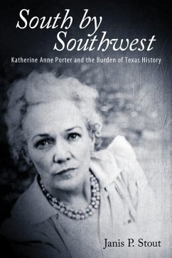 South by Southwest: Katherine Anne Porter and the Burden of Texas History - Stout, Janis P.