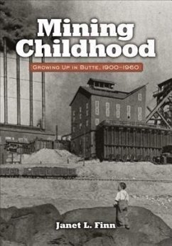Mining Childhood: Growing Up in Butte, 1900-1960 - Finn, Janet