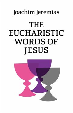 The Eucharistic Words of Jesus - Jeremias, Joachim