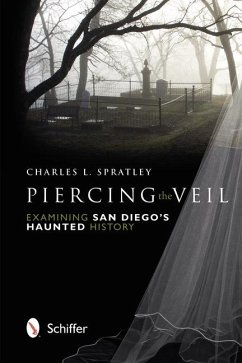 Piercing the Veil: Examining San Diego's Haunted History - Spratley, Charles L.