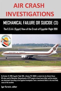 AIR CRASH INVESTIGATIONS, MECHANICAL FAILURE OR SUICIDE? (3), The E,C.A.A. (Egypt) View of the Crash of EgyptAir Flight 990 - Korovin, Editor Igor