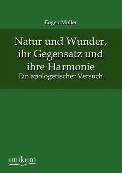 Natur und Wunder, ihr Gegensatz und ihre Harmonie - Müller, Eugen