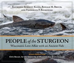 People of the Sturgeon: Wisconsin's Love Affair with an Ancient Fish - Kline, Kathleen Schmitt; Bruch, Ronald M.; Binkowski, Frederick P.