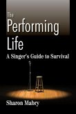 The Performing Life: A Singer's Guide to Survival