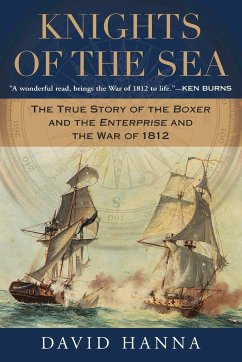 Knights of the Sea: The True Story of the Boxer and the Enterprise and the War of 1812 - Hanna, David