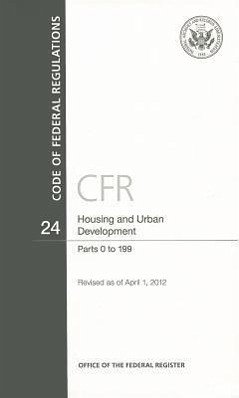 Code of Federal Regulations, Title 24, Housing and Urban Development, PT. 0-199, Revised as of April 1. 2012