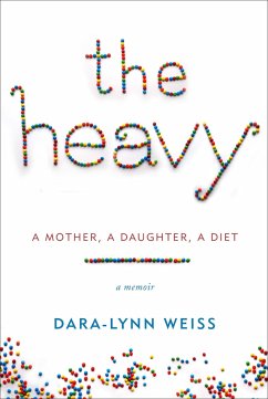 The Heavy: A Mother, a Daughter, a Diet - Weiss, Dara-Lynn