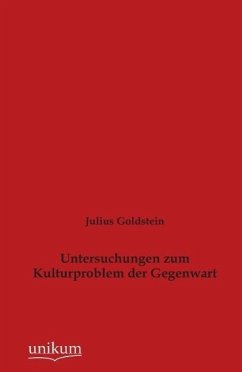 Untersuchungen zum Kulturproblem der Gegenwart - Goldstein, Julius