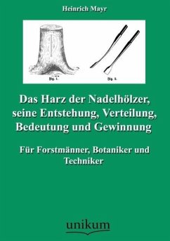 Das Harz der Nadelhölzer, seine Entstehung, Verteilung, Bedeutung und Gewinnung - Mayr, Heinrich