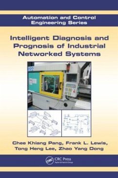 Intelligent Diagnosis and Prognosis of Industrial Networked Systems - Pang, Chee Khiang; Lewis, Frank L; Lee, Tong Heng; Dong, Zhao Yang