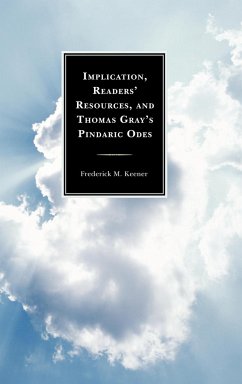 Implication, Readers' Resources, and Thomas Gray's Pindaric Odes - Keener, Frederick M.