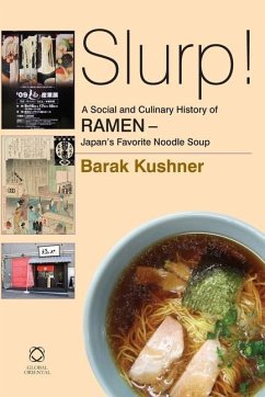 Slurp! A Social and Culinary History of Ramen: Japan's Favorite Noodle Soup - Kushner, Barak
