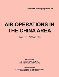 Air Operations in the China Area, July 1937 - August 1945 (Japanese Monograph no. 37) - Headquarters, Usaffe; Eighth U. S. Army (Rear); Office Chief of Military History