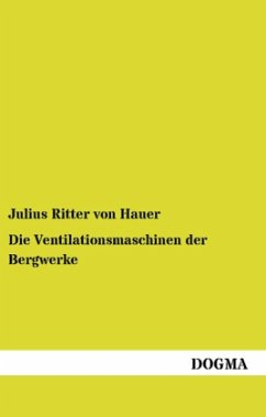 Die Ventilationsmaschinen der Bergwerke - Hauer, Julius von