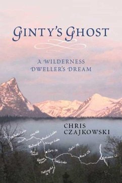 Ginty's Ghost: A Wilderness Dweller's Dream - Czajkowski, Chris