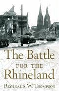 The Battle for the Rhineland - Thompson, Reginald W.