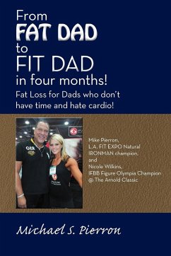 From Fat Dad to Fit Dad in Four Months! - Pierron, Michael S.