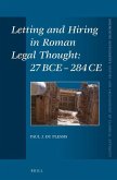 Letting and Hiring in Roman Legal Thought: 27 Bce - 284 Ce