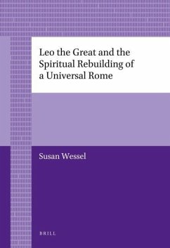 Leo the Great and the Spiritual Rebuilding of a Universal Rome - Wessel, Susan