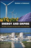 Energy and Empire: The Politics of Nuclear and Solar Power in the United States