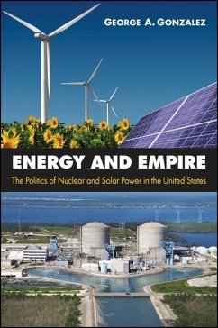 Energy and Empire: The Politics of Nuclear and Solar Power in the United States - Gonzalez, George A.