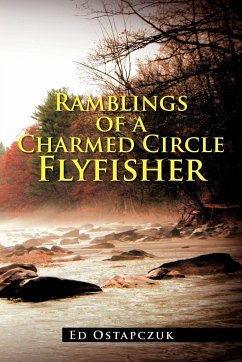 Ramblings of a Charmed Circle Flyfisher - Ostapczuk, Ed