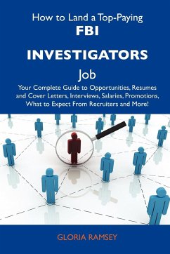 How to Land a Top-Paying FBI Investigators Job: Your Complete Guide to Opportunities, Resumes and Cover Letters, Interviews, Salaries, Promotions, Wha - Gloria Ramsey