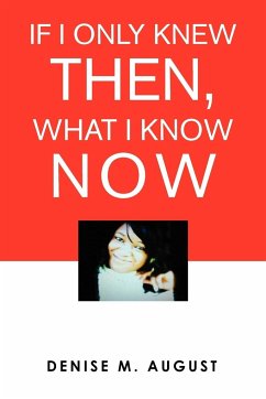 If I Only Knew Then, What I Know Now - August, Denise M.