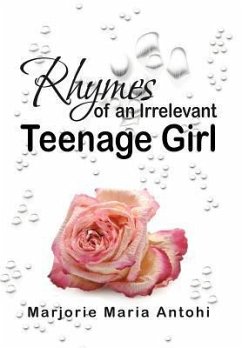 Rhymes of an Irrelevant Teenage Girl - Antohi, Marjorie Maria