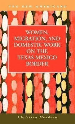 Women, Migration, and Domestic Work on the Texas-Mexico Border - Mendoza, Christina