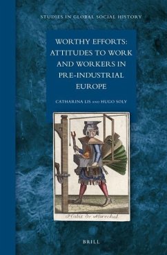 Worthy Efforts: Attitudes to Work and Workers in Pre-Industrial Europe - Lis, Catharina; Soly, Hugo