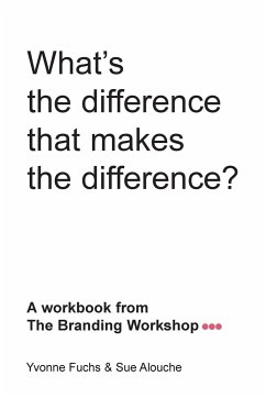 What's the difference that makes the difference? A workbook from The Branding Workshop - Fuchs, Yvonne; Alouche, Sue