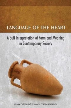 Language of the Heart: A Sufi Interpretation of Form (Sura) and Meaning (Mana) in Contemporary Society - van den Berg, Eva Desiree