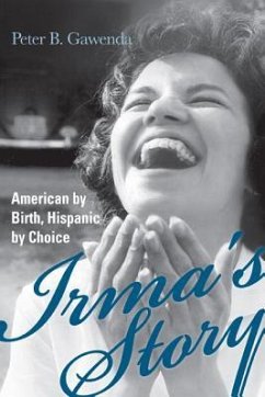 Irma's Story: American by Birth, Hispanic by Choice - Gawenda, Peter Bodo