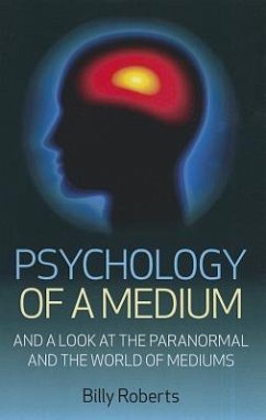 Psychology of a Medium: And a Look at the Paranormal and the World of Mediums - Roberts, Billy