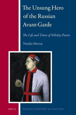 The Unsung Hero of the Russian Avant-Garde: The Life and Times of Nikolay Punin - Murray, Natalia