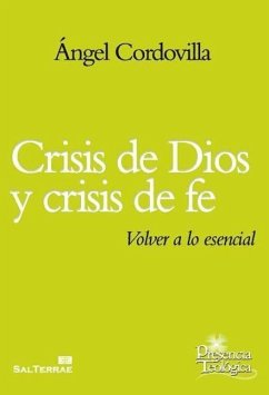 Crisis de Dios y crisis de fe : volver a lo esencial - Cordovilla Pérez, Ángel