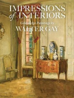 Impressions of Interiors: Gilded Age Paintings by Walter Gay - Taube, Isabel L.