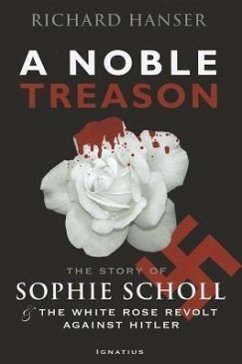 Noble Treason: The Story of Sophie Scholl and the White Rose Revolt Against Hitler - Hanser, Richard