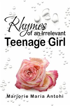 Rhymes of an Irrelevant Teenage Girl - Antohi, Marjorie Maria