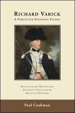 Richard Varick: A Forgotten Founding Father - Cushman, Paul