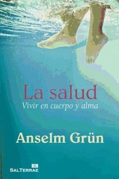 La salud : vivir en cuerpo y alma - Grün, Anselm