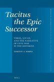 Tacitus the Epic Successor: Virgil, Lucan, and the Narrative of Civil War in the Histories