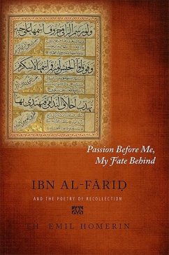 Passion Before Me, My Fate Behind: Ibn Al-Fāriḍ And the Poetry of Recollection - Homerin, Th Emil