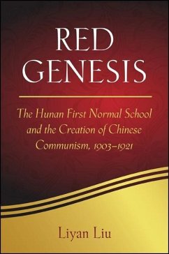 Red Genesis: The Hunan First Normal School and the Creation of Chinese Communism, 1903-1921 - Liu, Liyan