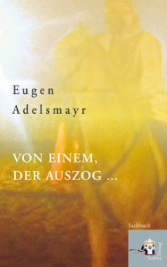 Von einem, der auszog ... - Adelsmayr, Eugen